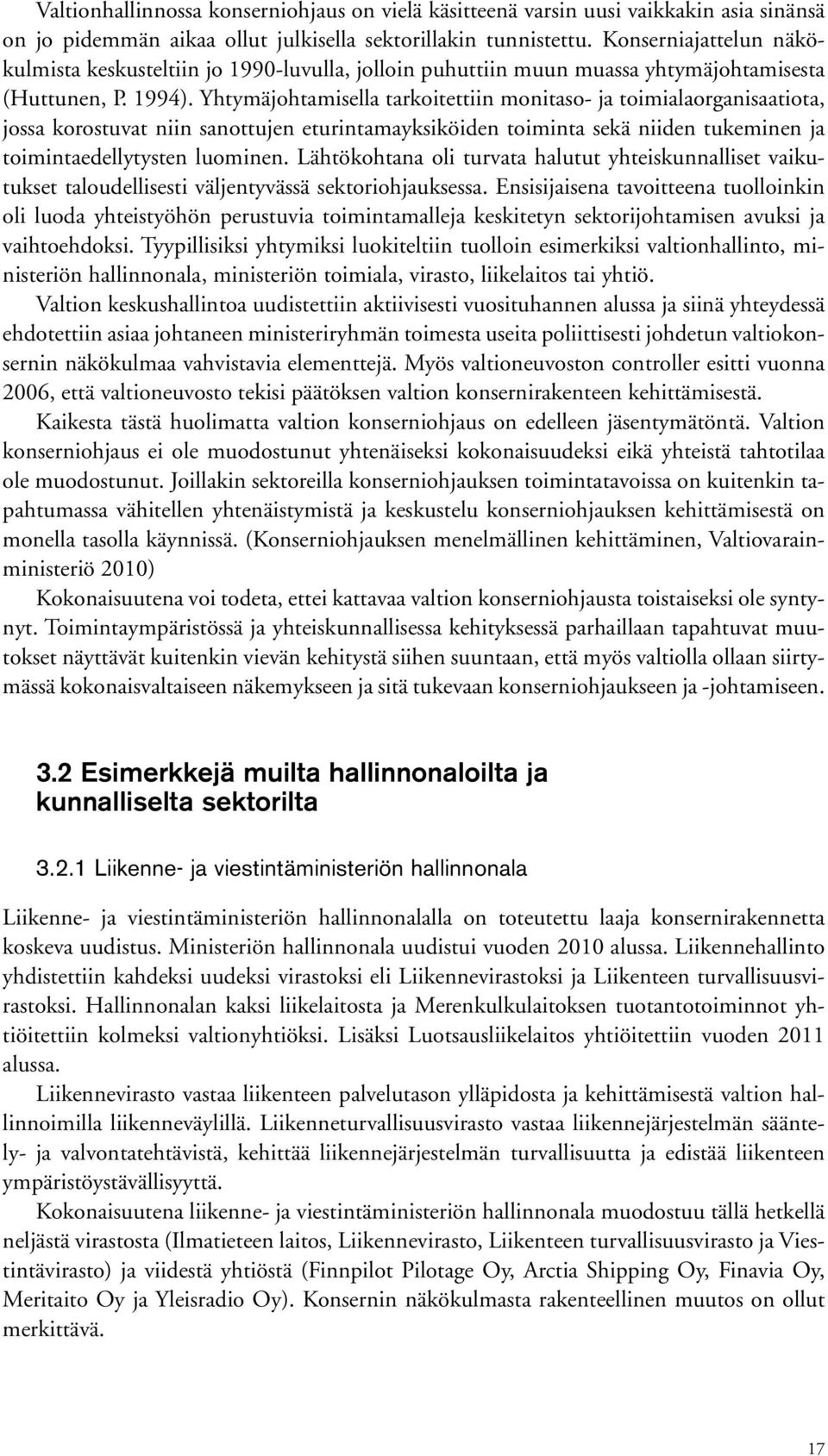 Yhtymäjohtamisella tarkoitettiin monitaso- ja toimialaorganisaatiota, jossa korostuvat niin sanottujen eturintamayksiköiden toiminta sekä niiden tukeminen ja toimintaedellytysten luominen.