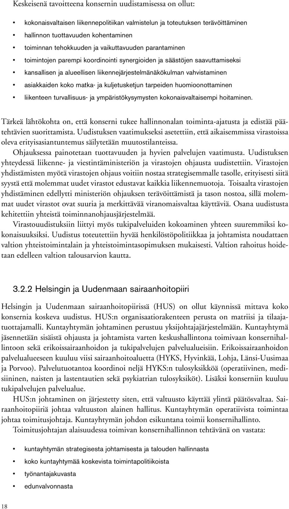 ja kuljetusketjun tarpeiden huomioonottaminen liikenteen turvallisuus- ja ympäristökysymysten kokonaisvaltaisempi hoitaminen.