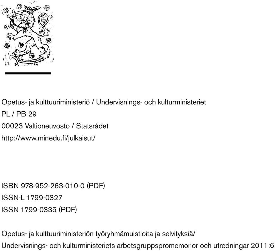 fi/julkaisut/ ISBN 978-952-263-010-0 (PDF) ISSN-L 1799-0327 ISSN 1799-0335 (PDF) Opetus- ja