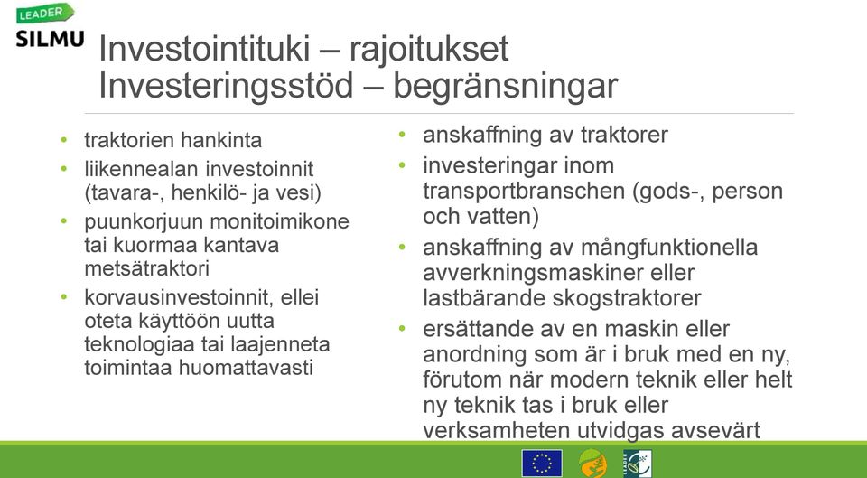 anskaffning av traktorer investeringar inom transportbranschen (gods-, person och vatten) anskaffning av mångfunktionella avverkningsmaskiner eller