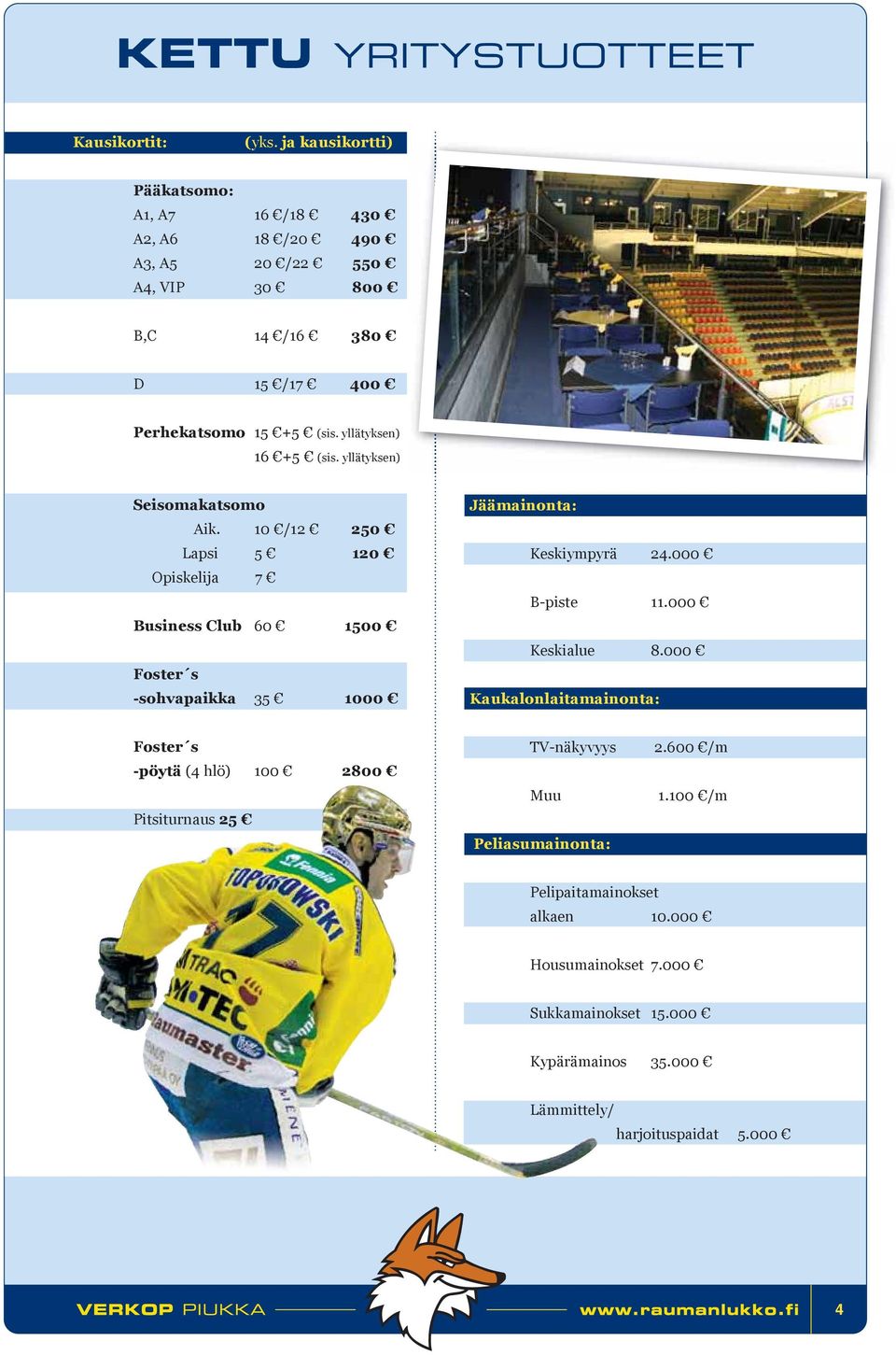 yllätyksen) 16 +5 (sis. yllätyksen) Seisomakatsomo Aik.