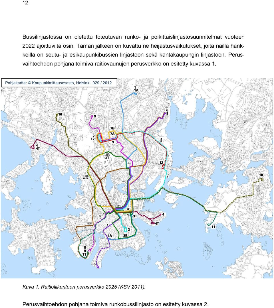 kantakaupungin linjastoon. Perusvaihtoehdon pohjana toimiva raitiovaunujen perusverkko on esitetty kuvassa 1.