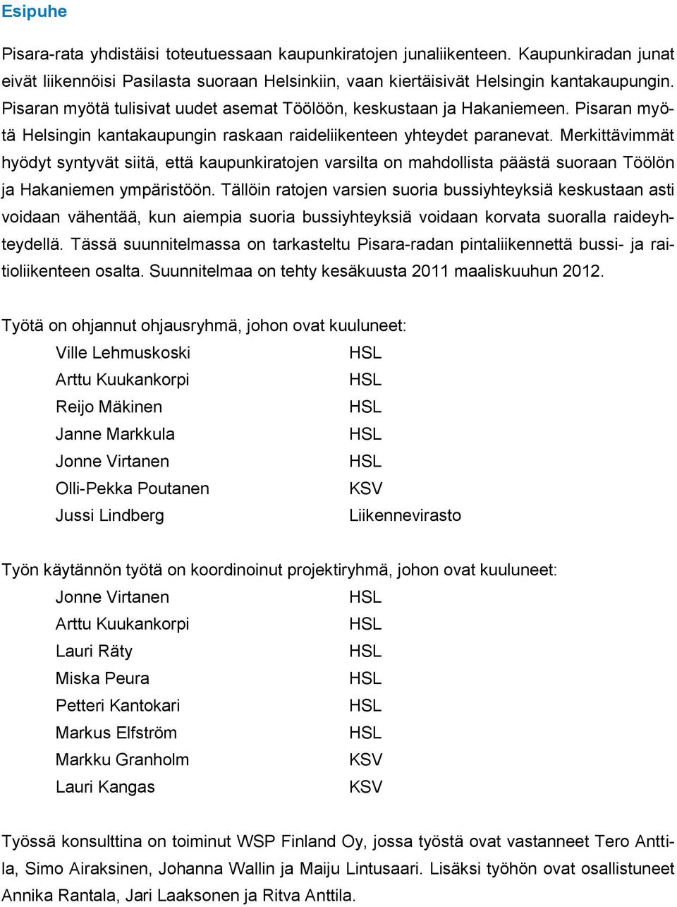 Merkittävimmät hyödyt syntyvät siitä, että kaupunkiratojen varsilta on mahdollista päästä suoraan Töölön ja Hakaniemen ympäristöön.