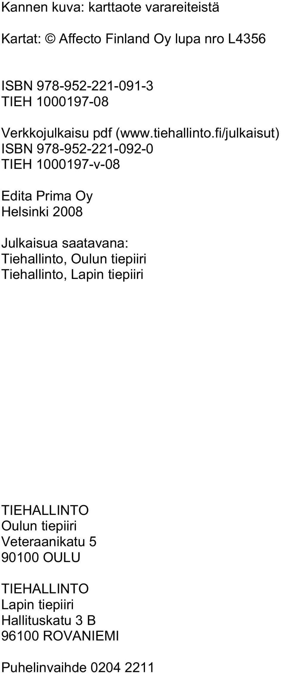 fi/julkaisut) ISBN 978-952-221-092-0 TIEH 1000197-v-08 Edita Prima Oy Helsinki 2008 Julkaisua saatavana: