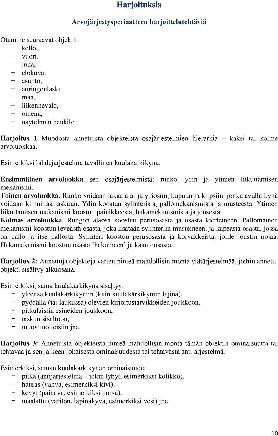 Esimerkiksi lähdejärjestelmä tavallinen kuulakärkikynä. Ensimmäinen arvoluokka sen osajärjestelmistä: runko, ydin ja ytimen liikuttamisen mekanismi. Toinen arvoluokka.