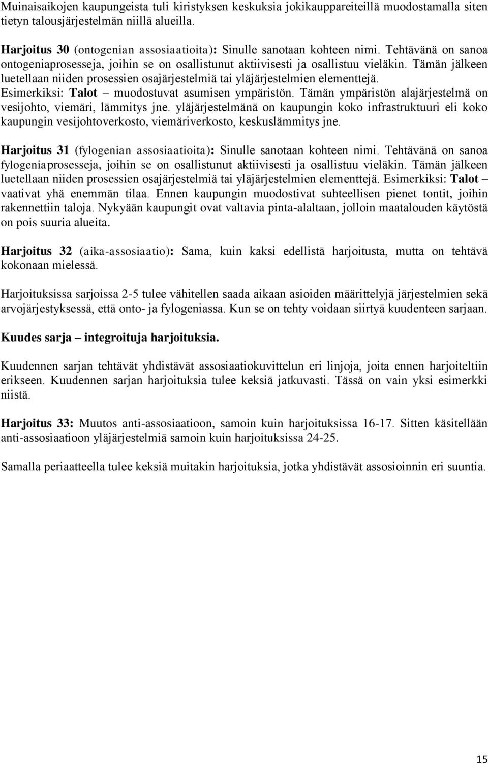 Tämän jälkeen luetellaan niiden prosessien osajärjestelmiä tai yläjärjestelmien elementtejä. Esimerkiksi: Talot muodostuvat asumisen ympäristön.