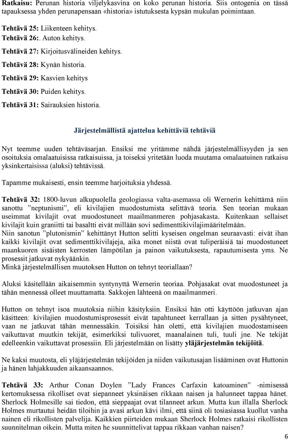 Tehtävä 31: Sairauksien historia. Järjestelmällistä ajattelua kehittäviä tehtäviä Nyt teemme uuden tehtäväsarjan.