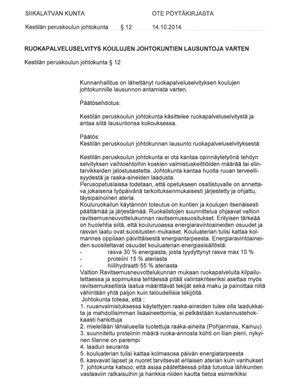 Päätösehdotus: Kestilän peruskoulun johtokunta käsittelee ruokapalveluselvitystä ja antaa siitä lausuntonsa kokouksessa.