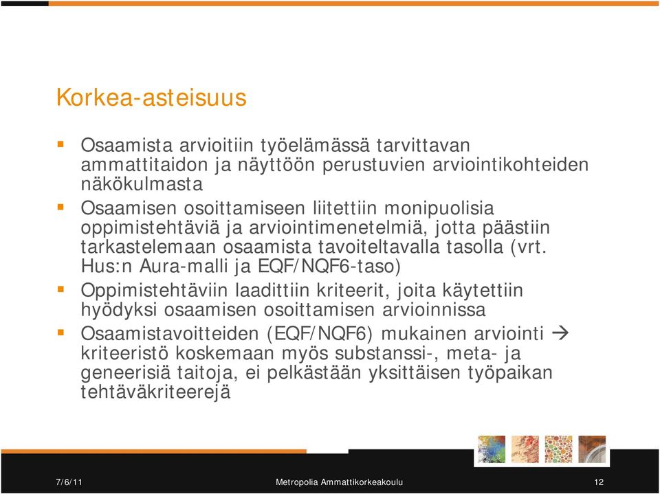 Hus:n Aura-malli ja EQF/NQF6-taso) Oppimistehtäviin laadittiin kriteerit, joita käytettiin hyödyksi osaamisen osoittamisen arvioinnissa Osaamistavoitteiden