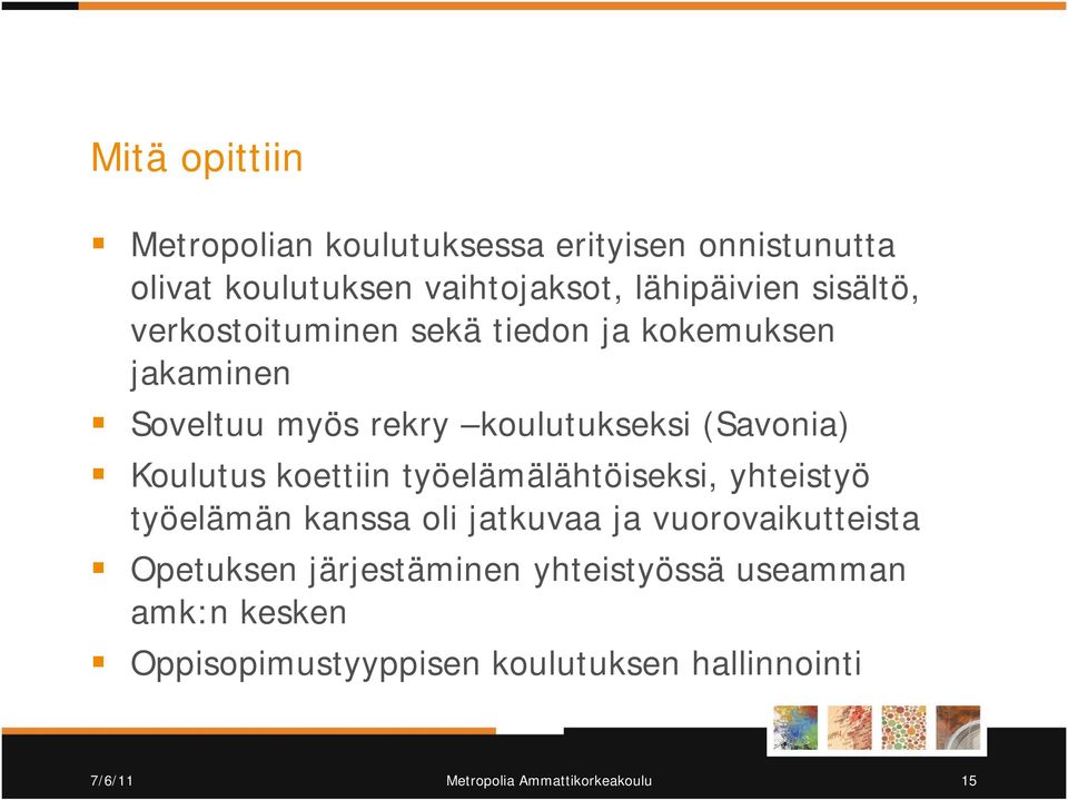 koettiin työelämälähtöiseksi, yhteistyö työelämän kanssa oli jatkuvaa ja vuorovaikutteista Opetuksen järjestäminen