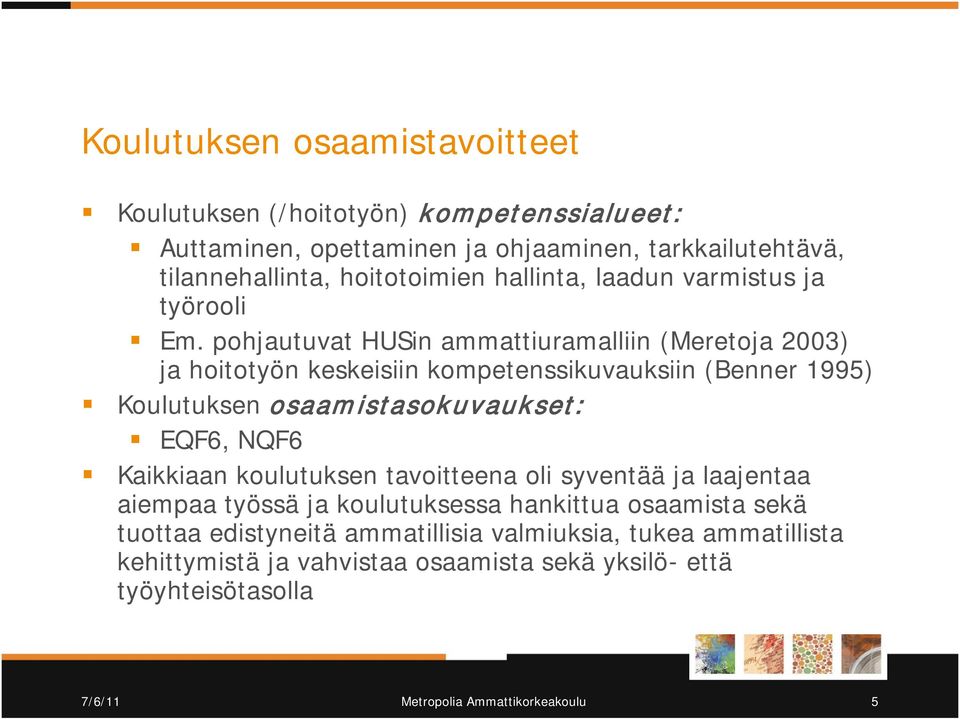 pohjautuvat HUSin ammattiuramalliin (Meretoja 2003) ja hoitotyön keskeisiin kompetenssikuvauksiin (Benner 1995) Koulutuksen osaamistasokuvaukset: EQF6, NQF6