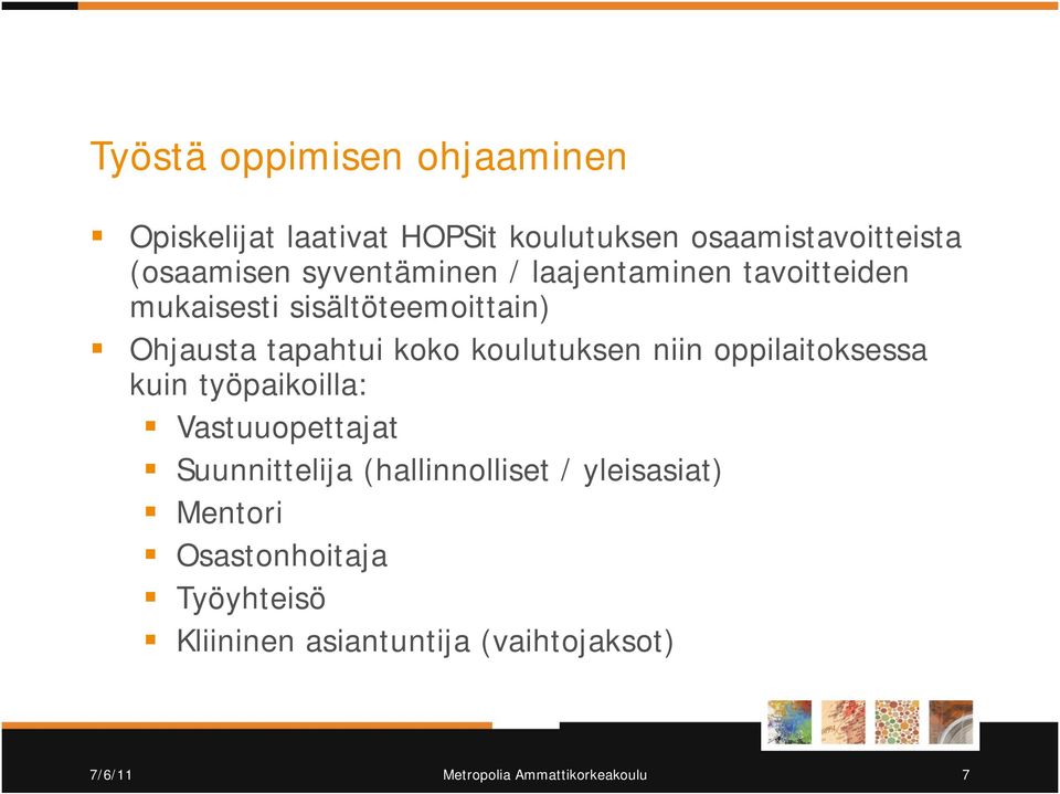 koulutuksen niin oppilaitoksessa kuin työpaikoilla: Vastuuopettajat Suunnittelija (hallinnolliset /