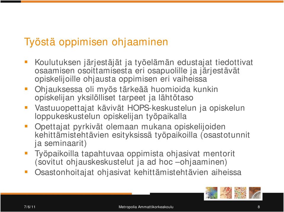 loppukeskustelun opiskelijan työpaikalla Opettajat pyrkivät olemaan mukana opiskelijoiden kehittämistehtävien esityksissä työpaikoilla (osastotunnit ja seminaarit)