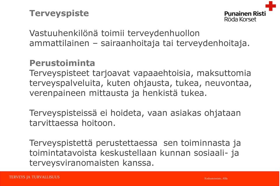 verenpaineen mittausta ja henkistä tukea. Terveyspisteissä ei hoideta, vaan asiakas ohjataan tarvittaessa hoitoon.