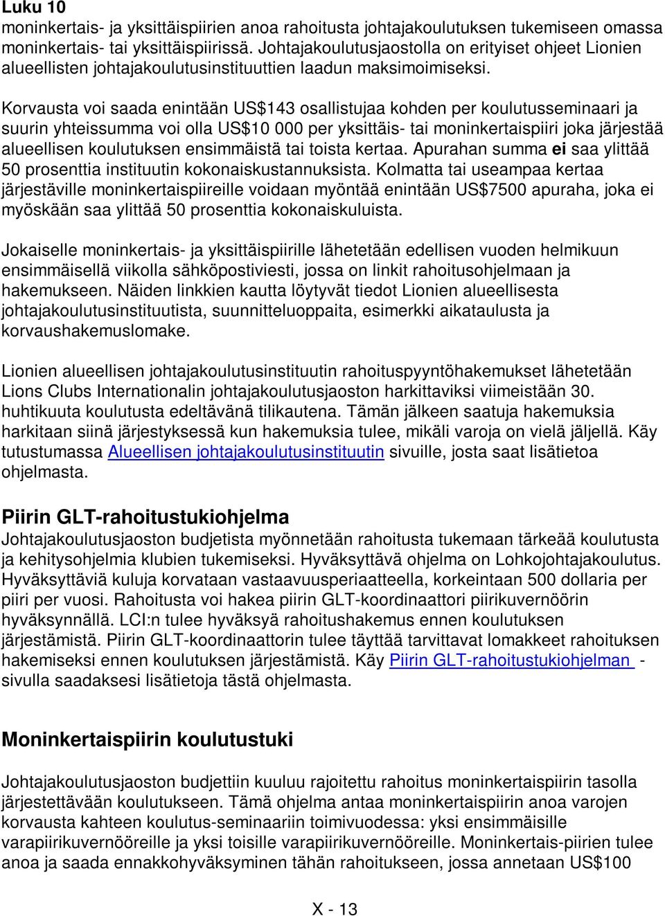 Korvausta voi saada enintään US$143 osallistujaa kohden per koulutusseminaari ja suurin yhteissumma voi olla US$10 000 per yksittäis- tai moninkertaispiiri joka järjestää alueellisen koulutuksen