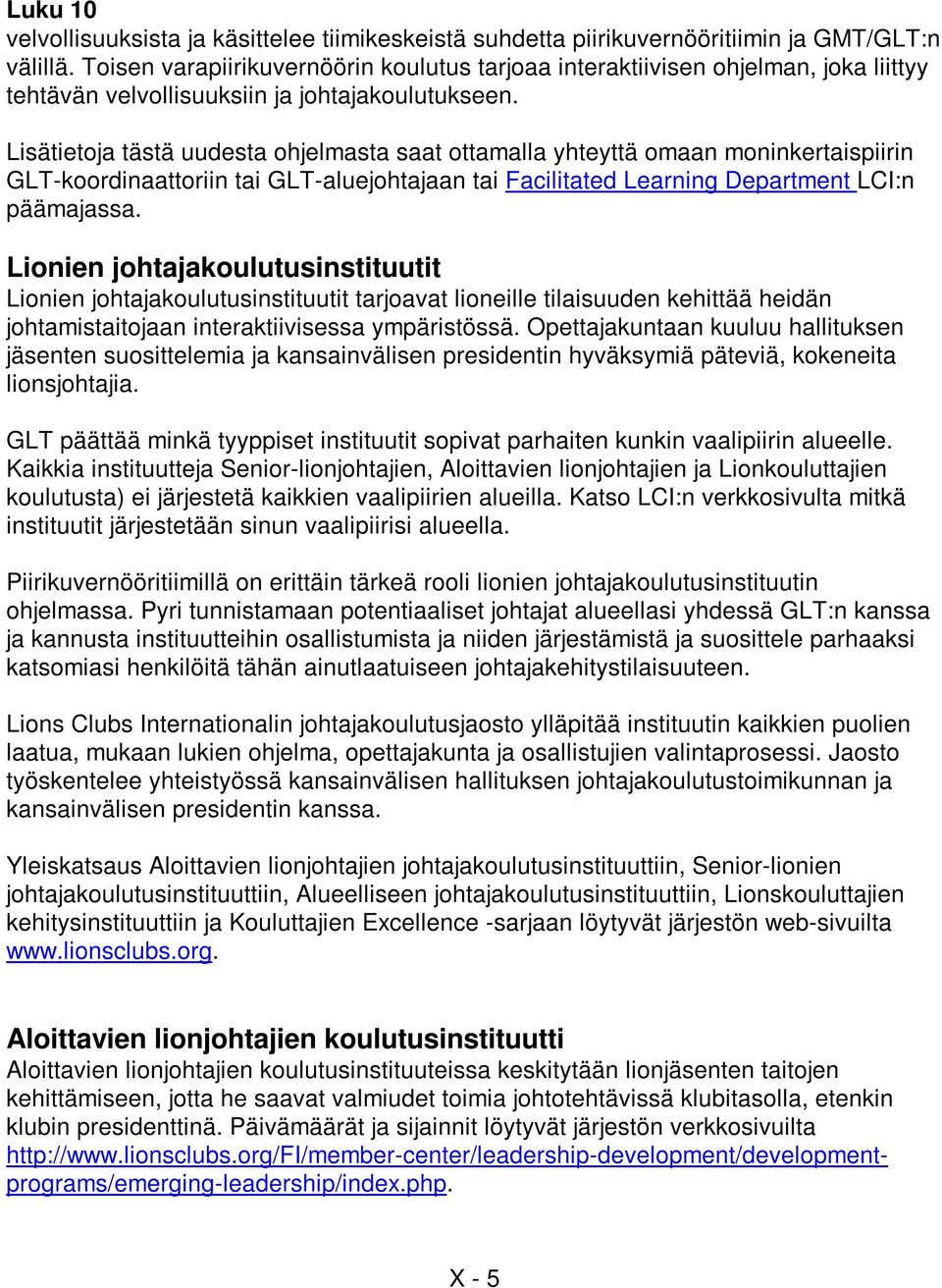 Lisätietoja tästä uudesta ohjelmasta saat ottamalla yhteyttä omaan moninkertaispiirin GLT-koordinaattoriin tai GLT-aluejohtajaan tai Facilitated Learning Department LCI:n päämajassa.