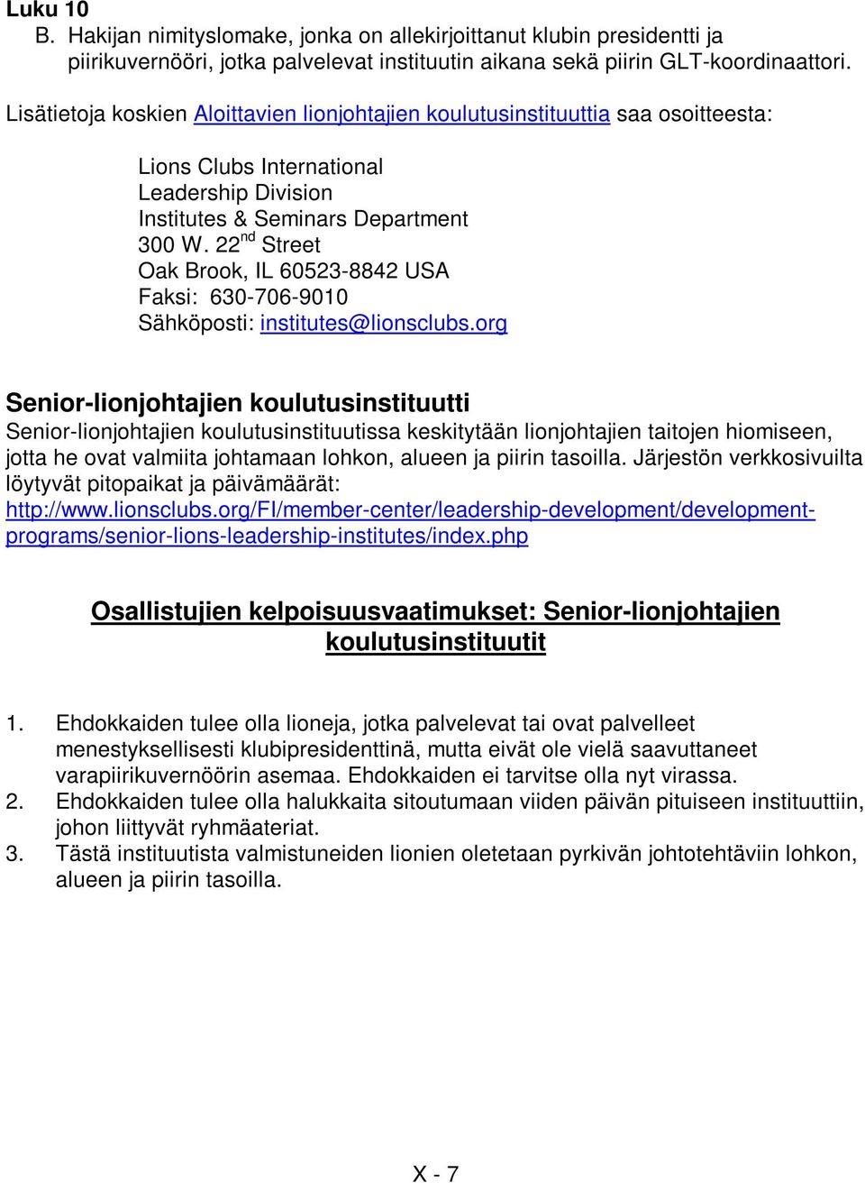 22 nd Street Oak Brook, IL 60523-8842 USA Faksi: 630-706-9010 Sähköposti: institutes@lionsclubs.