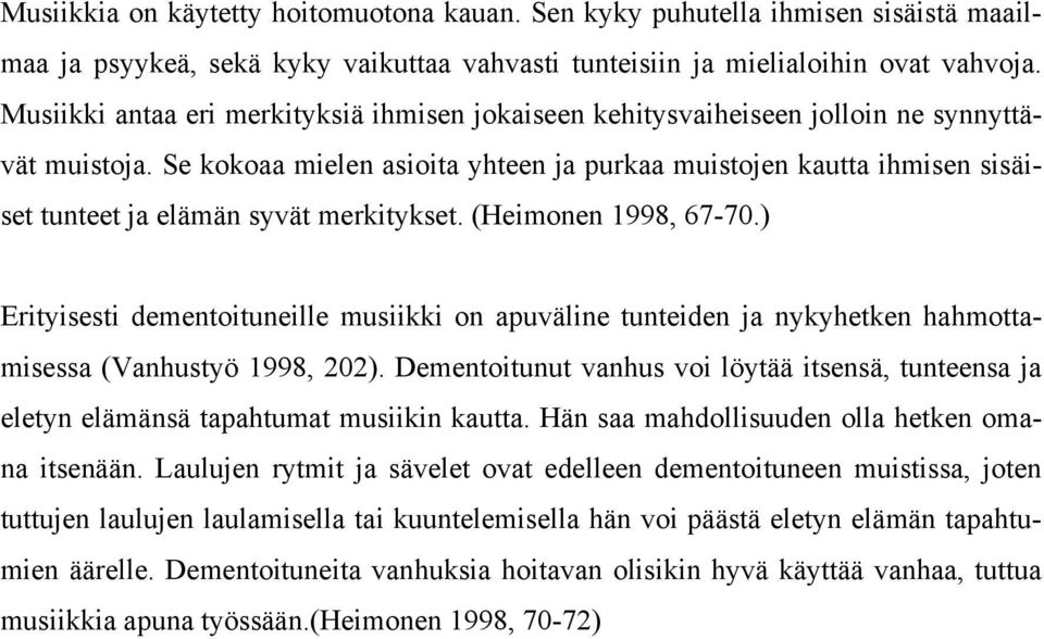 Se kokoaa mielen asioita yhteen ja purkaa muistojen kautta ihmisen sisäiset tunteet ja elämän syvät merkitykset. (Heimonen 1998, 67-70.