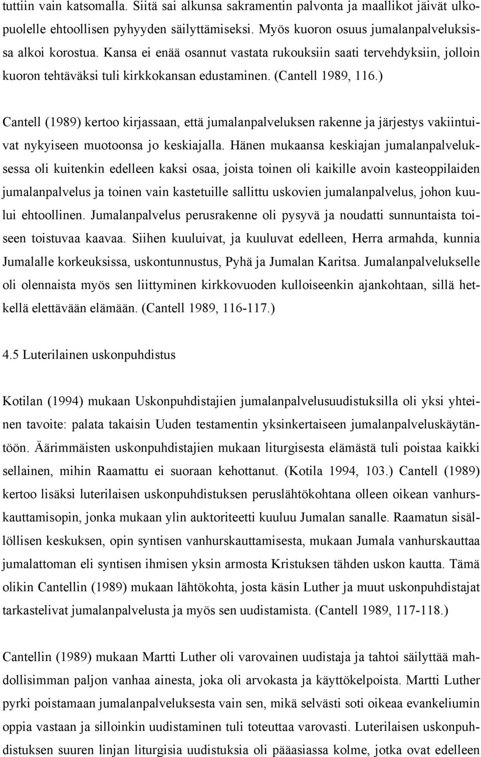 ) Cantell (1989) kertoo kirjassaan, että jumalanpalveluksen rakenne ja järjestys vakiintuivat nykyiseen muotoonsa jo keskiajalla.