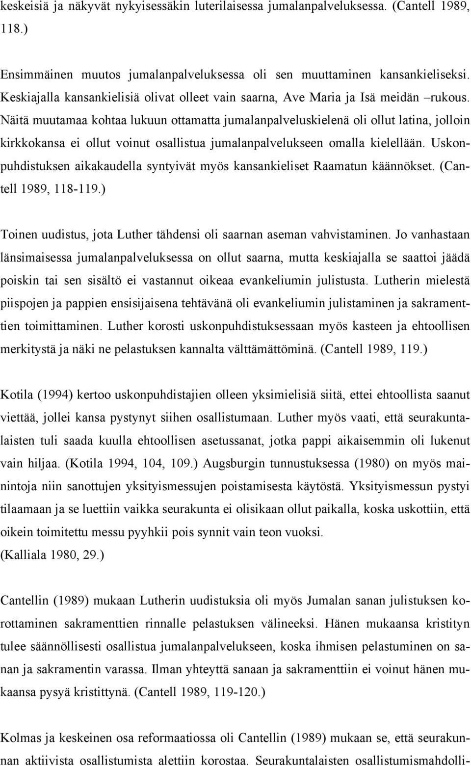 Näitä muutamaa kohtaa lukuun ottamatta jumalanpalveluskielenä oli ollut latina, jolloin kirkkokansa ei ollut voinut osallistua jumalanpalvelukseen omalla kielellään.