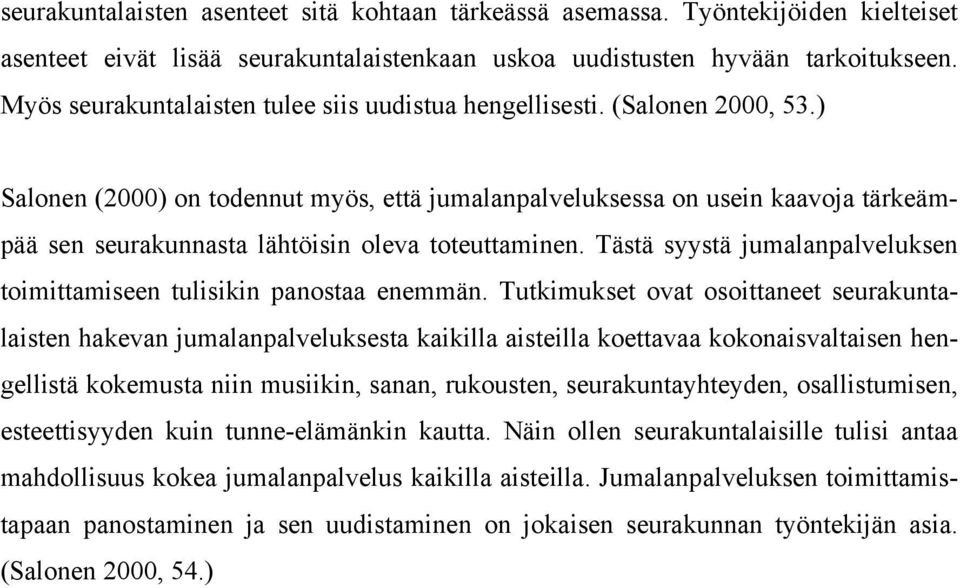 ) Salonen (2000) on todennut myös, että jumalanpalveluksessa on usein kaavoja tärkeämpää sen seurakunnasta lähtöisin oleva toteuttaminen.