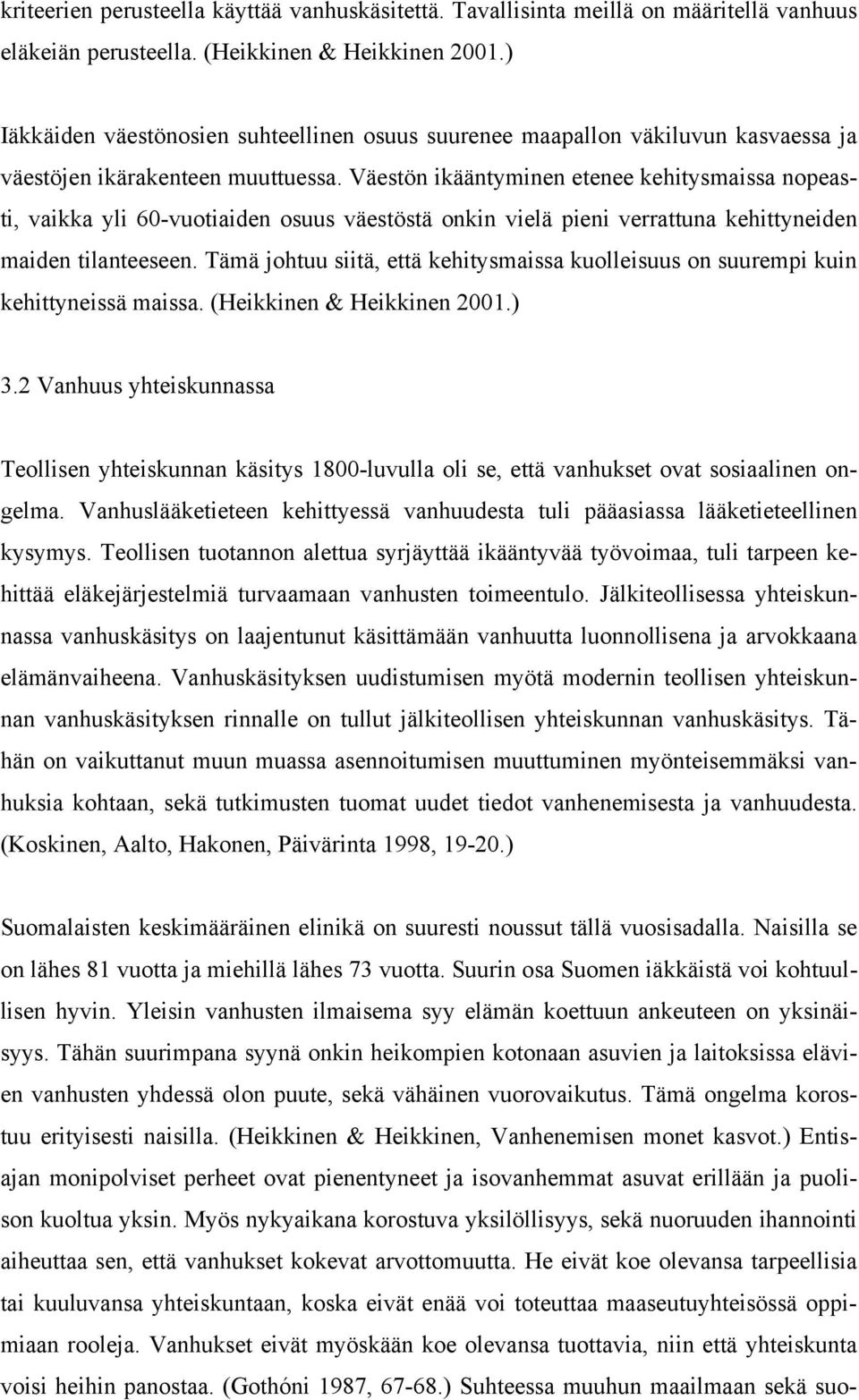 Väestön ikääntyminen etenee kehitysmaissa nopeasti, vaikka yli 60-vuotiaiden osuus väestöstä onkin vielä pieni verrattuna kehittyneiden maiden tilanteeseen.