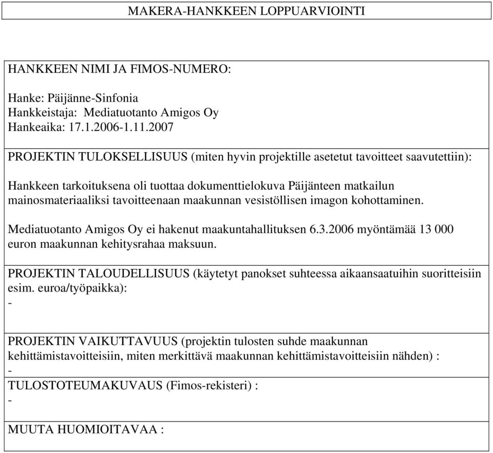 maakunnan vesistöllisen imagon kohottaminen. Mediatuotanto Amigos Oy ei hakenut maakuntahallituksen 6.3.