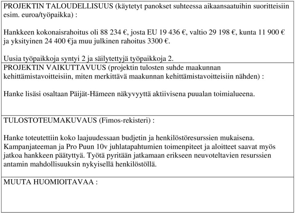 TULOSTOTEUMAKUVAUS (Fimos-rekisteri) : Hanke toteutettiin koko laajuudessaan budjetin ja henkilöstöresurssien mukaisena.