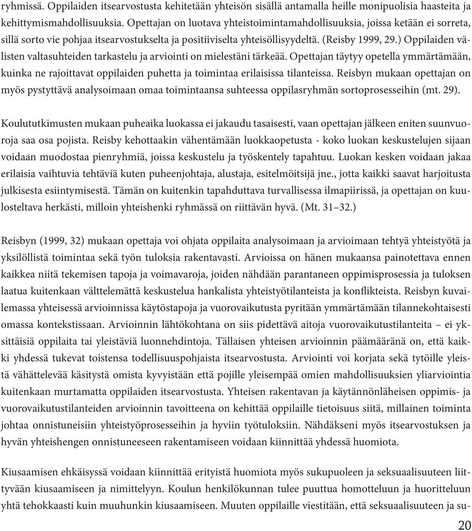 ) Oppilaiden välisten valtasuhteiden tarkastelu ja arviointi on mielestäni tärkeää.