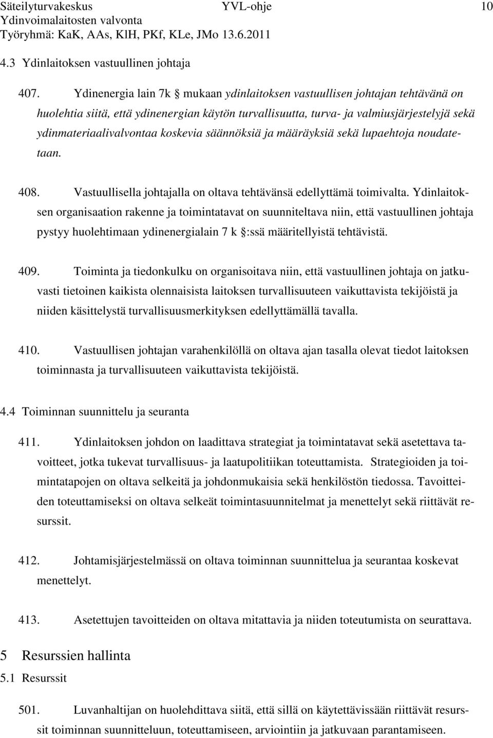 koskevia säännöksiä ja määräyksiä sekä lupaehtoja noudatetaan. 408. Vastuullisella johtajalla on oltava tehtävänsä edellyttämä toimivalta.