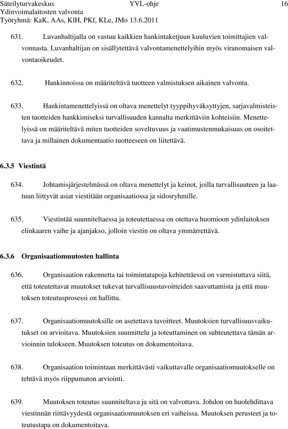 Hankintamenettelyissä on oltava menettelyt tyyppihyväksyttyjen, sarjavalmisteisten tuotteiden hankkimiseksi turvallisuuden kannalta merkittäviin kohteisiin.