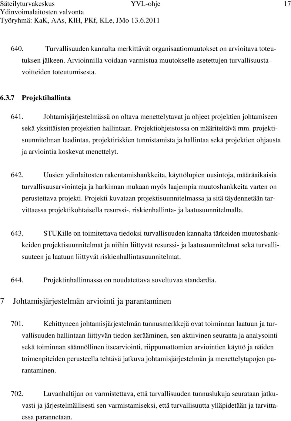 Johtamisjärjestelmässä on oltava menettelytavat ja ohjeet projektien johtamiseen sekä yksittäisten projektien hallintaan. Projektiohjeistossa on määriteltävä mm.