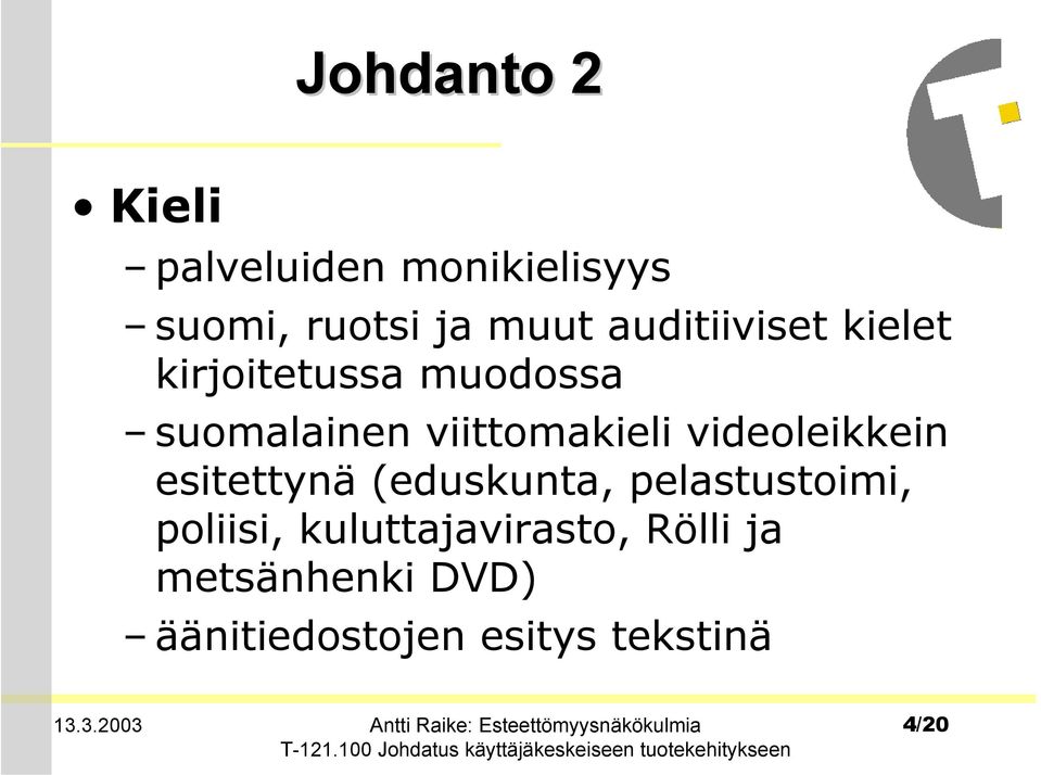 videoleikkein esitettynä (eduskunta, pelastustoimi, poliisi,