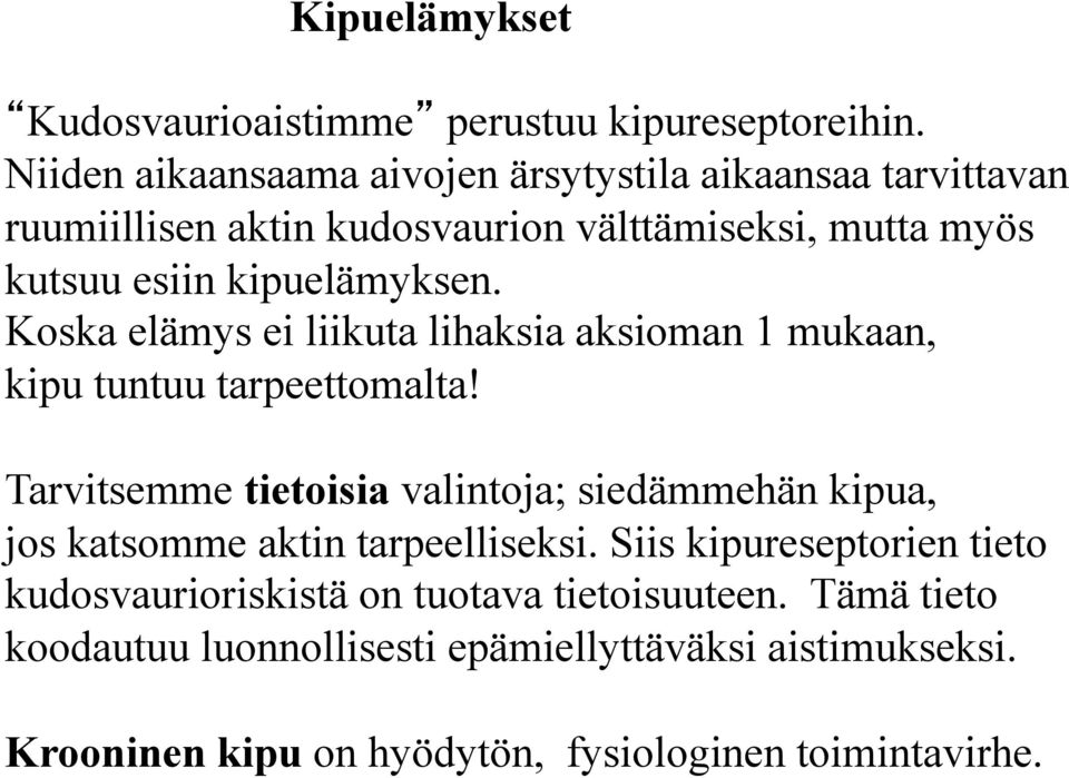 kipuelämyksen. Koska elämys ei liikuta lihaksia aksioman 1 mukaan, kipu tuntuu tarpeettomalta!