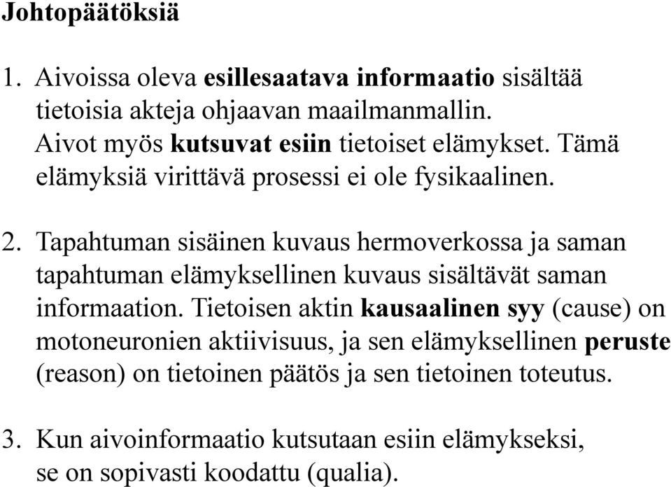 Tapahtuman sisäinen kuvaus hermoverkossa ja saman tapahtuman elämyksellinen kuvaus sisältävät saman informaation.