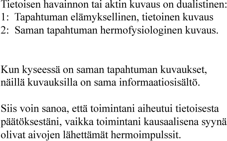 Kun kyseessä on saman tapahtuman kuvaukset, näillä kuvauksilla on sama informaatiosisältö.