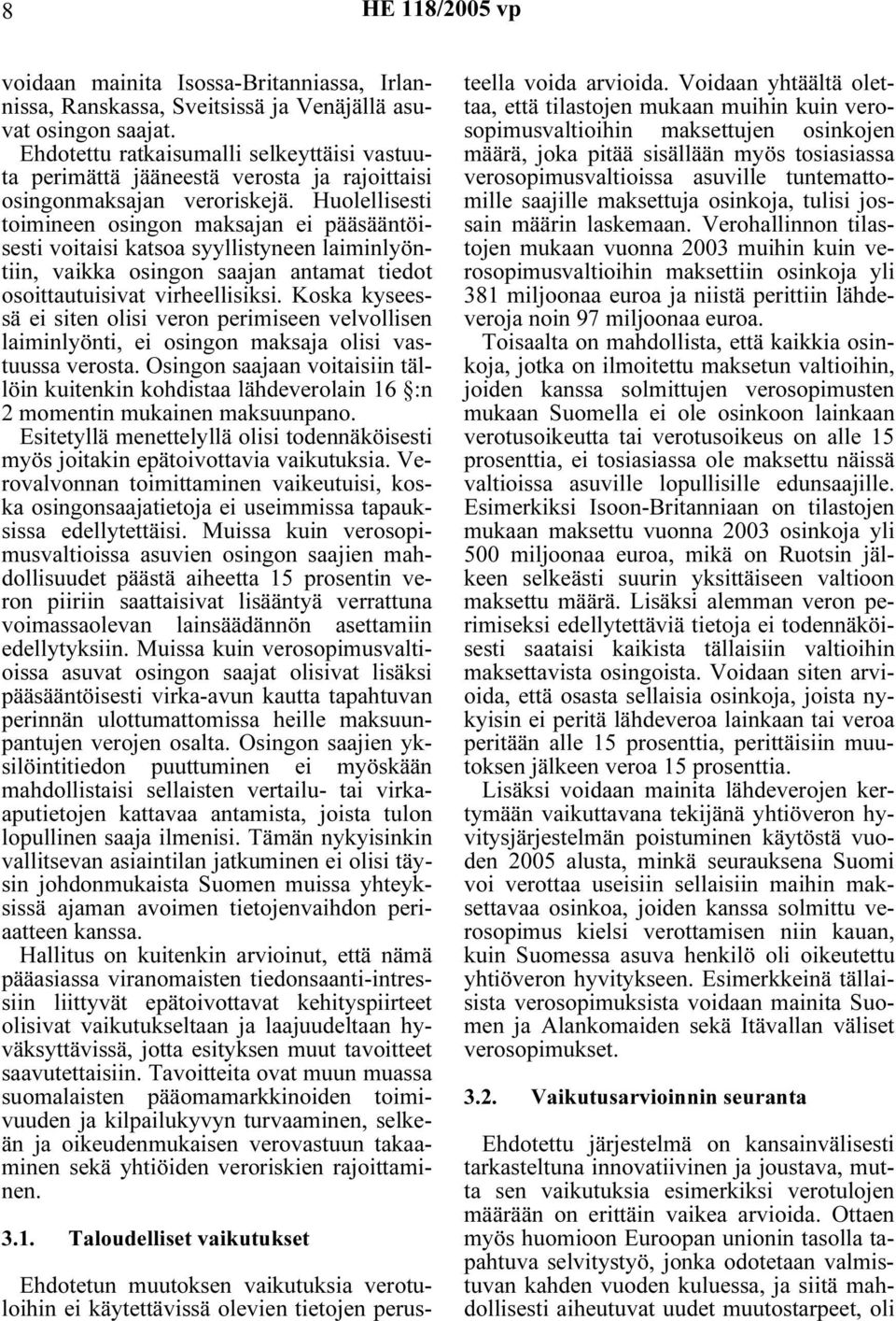 Huolellisesti toimineen osingon maksajan ei pääsääntöisesti voitaisi katsoa syyllistyneen laiminlyöntiin, vaikka osingon saajan antamat tiedot osoittautuisivat virheellisiksi.