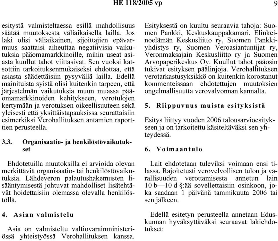 Sen vuoksi katsottiin tarkoituksenmukaiseksi ehdottaa, että asiasta säädettäisiin pysyvällä lailla.