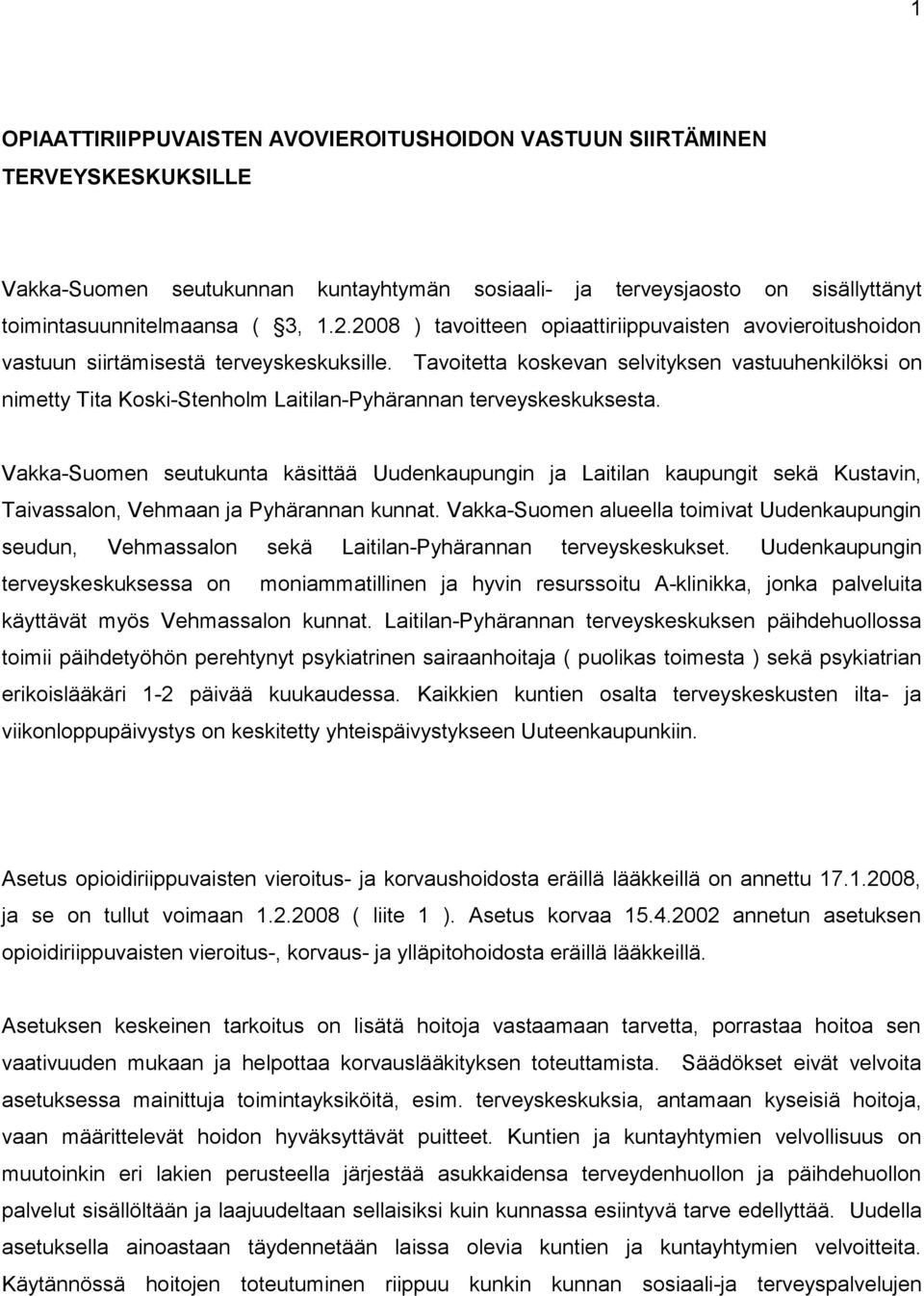 Tavoitetta koskevan selvityksen vastuuhenkilöksi on nimetty Tita Koski-Stenholm Laitilan-Pyhärannan terveyskeskuksesta.