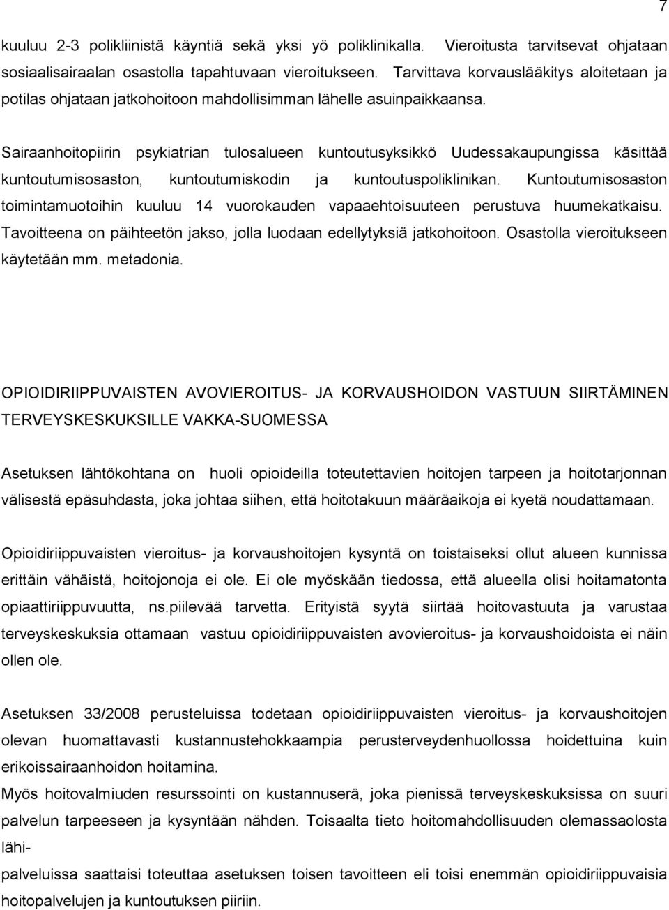 Sairaanhoitopiirin psykiatrian tulosalueen kuntoutusyksikkö Uudessakaupungissa käsittää kuntoutumisosaston, kuntoutumiskodin ja kuntoutuspoliklinikan.