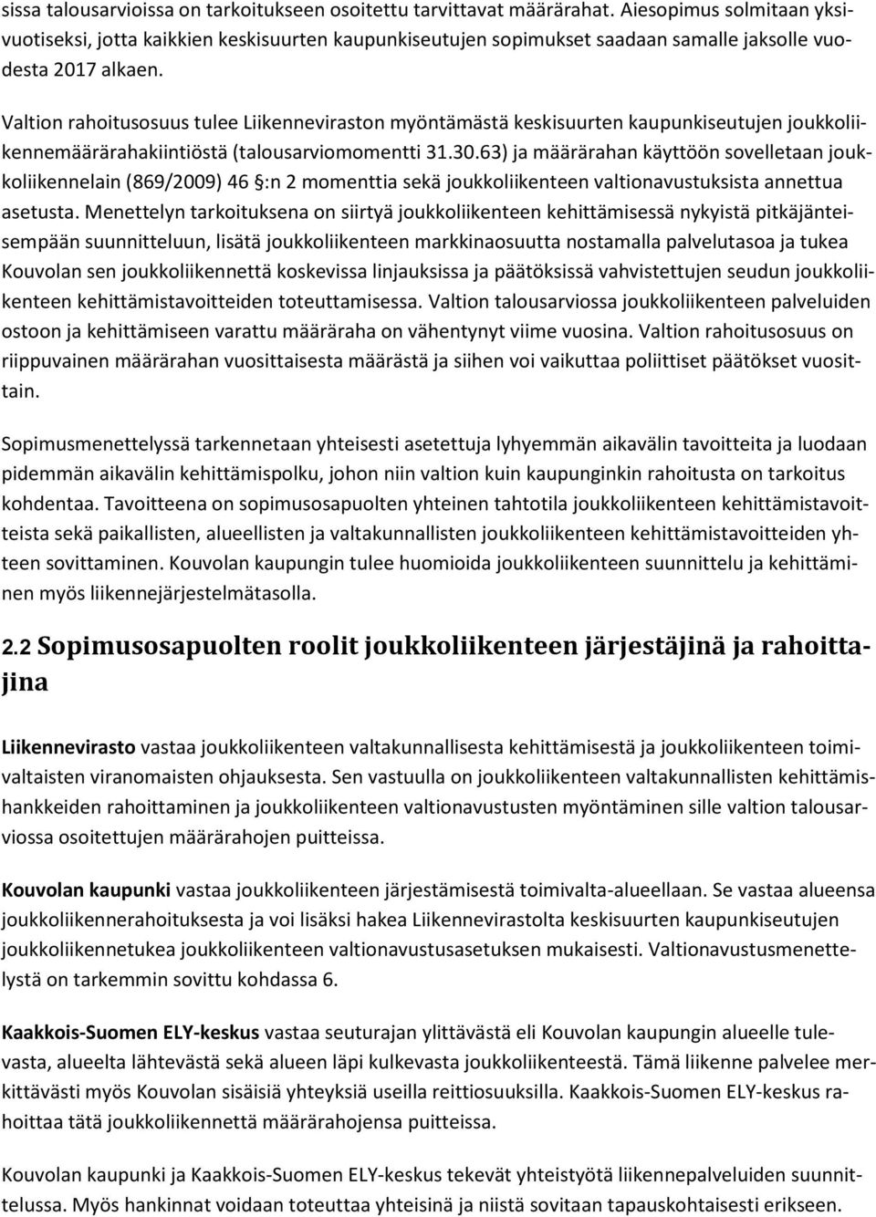 Valtion rahoitusosuus tulee Liikenneviraston myöntämästä keskisuurten kaupunkiseutujen joukkoliikennemäärärahakiintiöstä (talousarviomomentti 31.30.