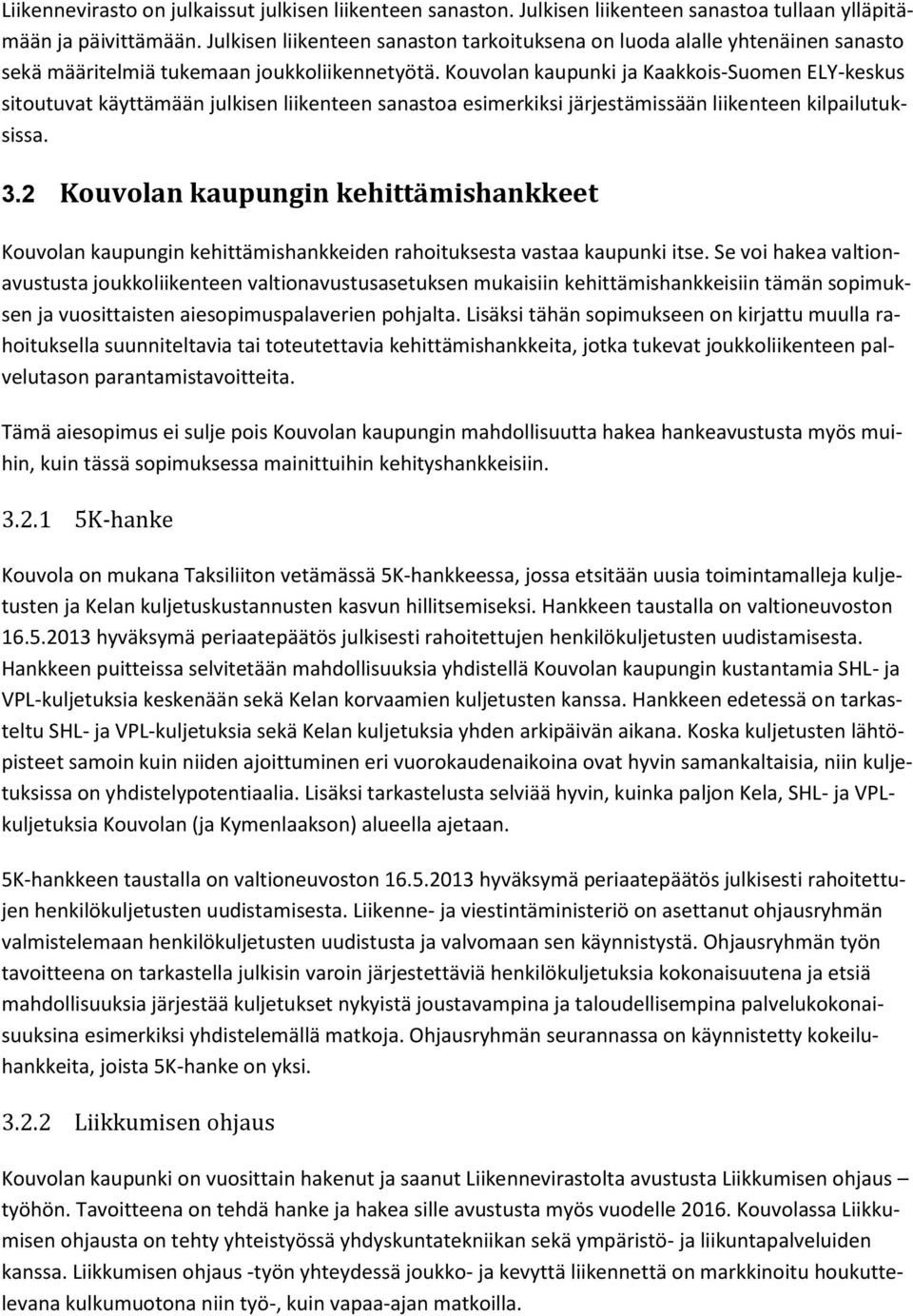 Kouvolan kaupunki ja Kaakkois-Suomen ELY-keskus sitoutuvat käyttämään julkisen liikenteen sanastoa esimerkiksi järjestämissään liikenteen kilpailutuksissa. 3.