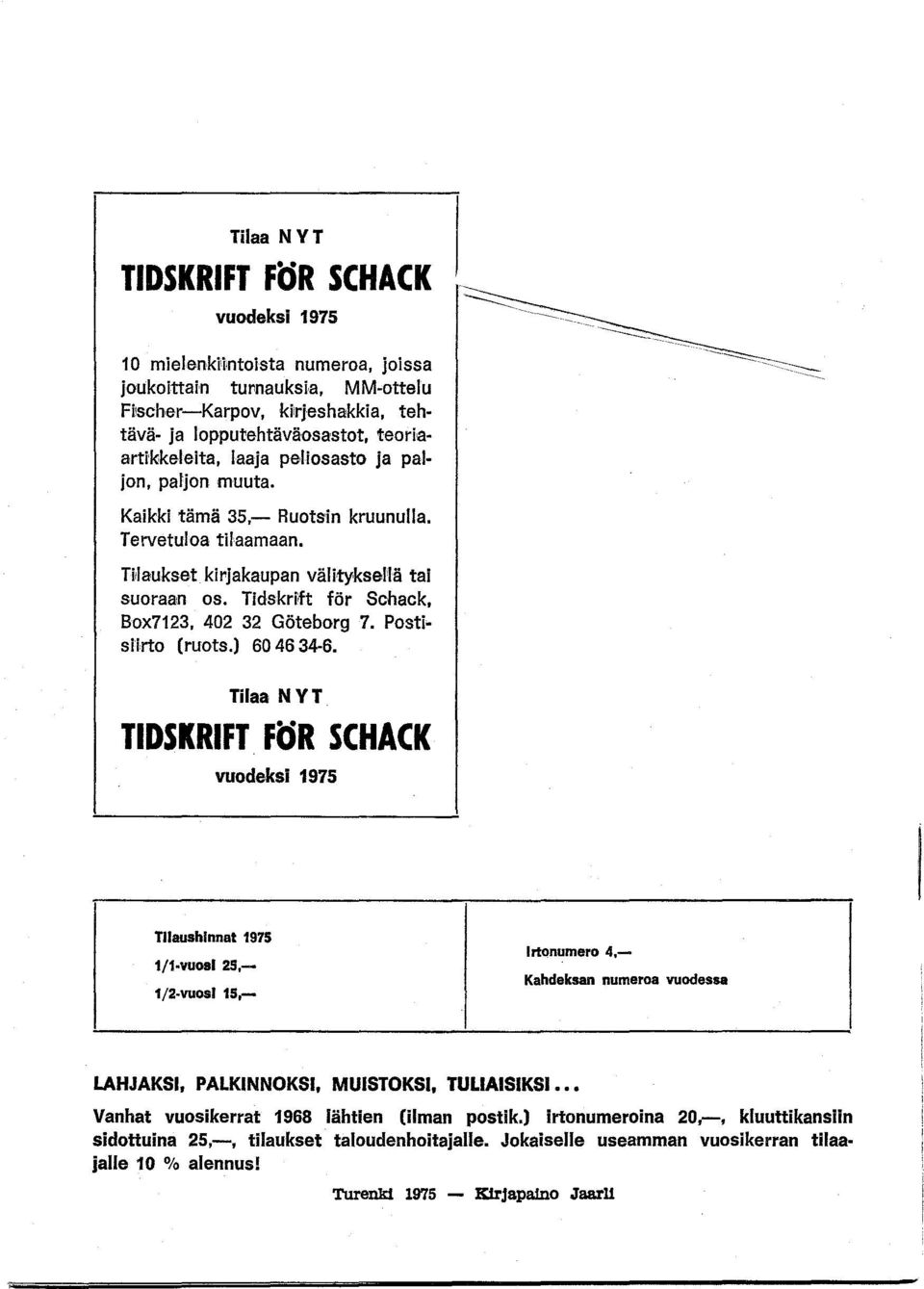 Tidskrift för Schack, Box7123, 402 32 Göteborg 7. Postisiirto (ruots.) 60 46 34-6.