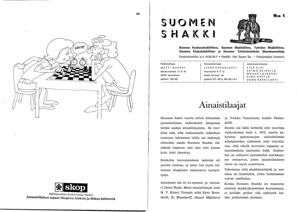 Tehtäväniekkain äänenkannattaja PostisiirtotiIin n:o 413005-7 Pankki: Hei Suom Sp - Taloudenhoitaja LEENAKARASLAHTI Ristolantie 8 A 12 00300 Helsinki 30 puhelin 571 105 k.