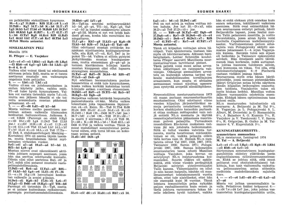 Rbl-e3 Rg8-f6 3.Rgl -f3 Rb8-c6 4.g2-g3 Lf8-b4 5.Lfl-g2 0-06.