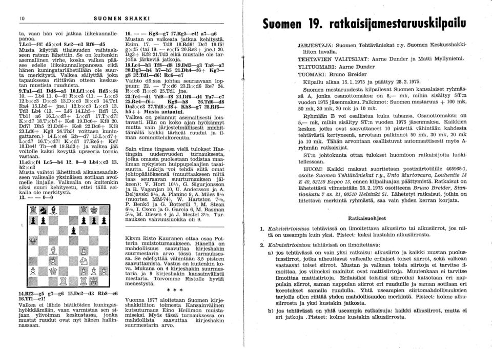 Valkea säilyttää joka tapauksessa riittävän otteen keskustan mustista ruuduista. 9.Tal-dl Dd8-a5 10.Lflxc4 Rd5xf4 10. - Lb4 11. O-O! Rxc3 (11. - Lxc3 12.bxc3 Dxc3 13.Dxc3 Rxc3 14.Tcl Ra4 15.Lb5+ jne.