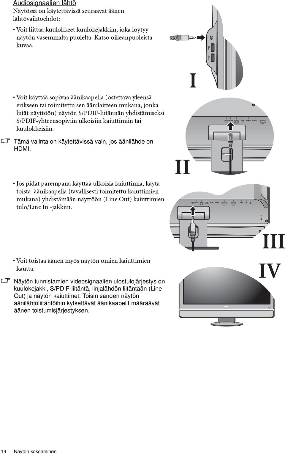 kaiuttimiin tai kuulokkeisiin. Tämä valinta on käytettävissä vain, jos äänilähde on HDMI.