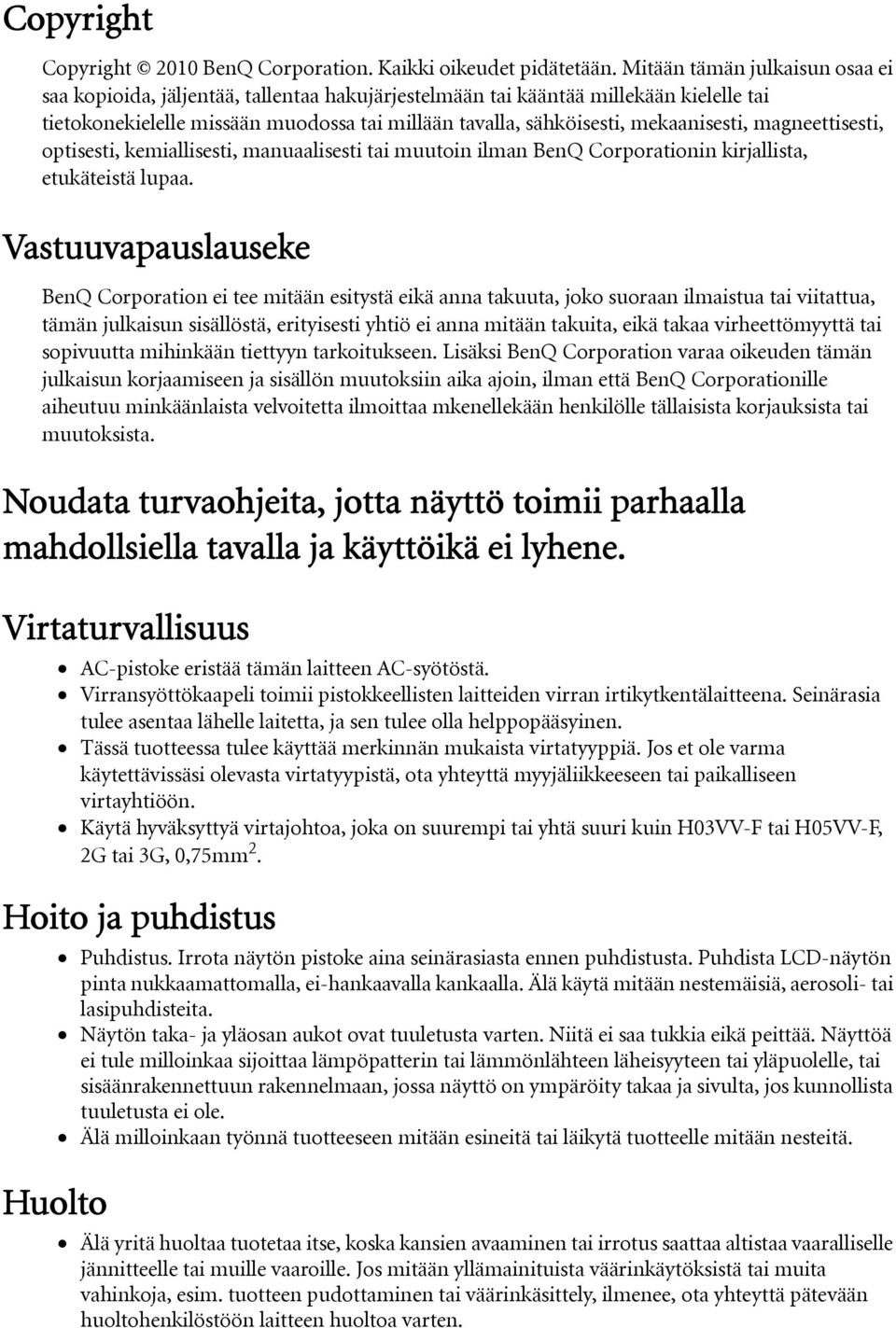 mekaanisesti, magneettisesti, optisesti, kemiallisesti, manuaalisesti tai muutoin ilman BenQ Corporationin kirjallista, etukäteistä lupaa.