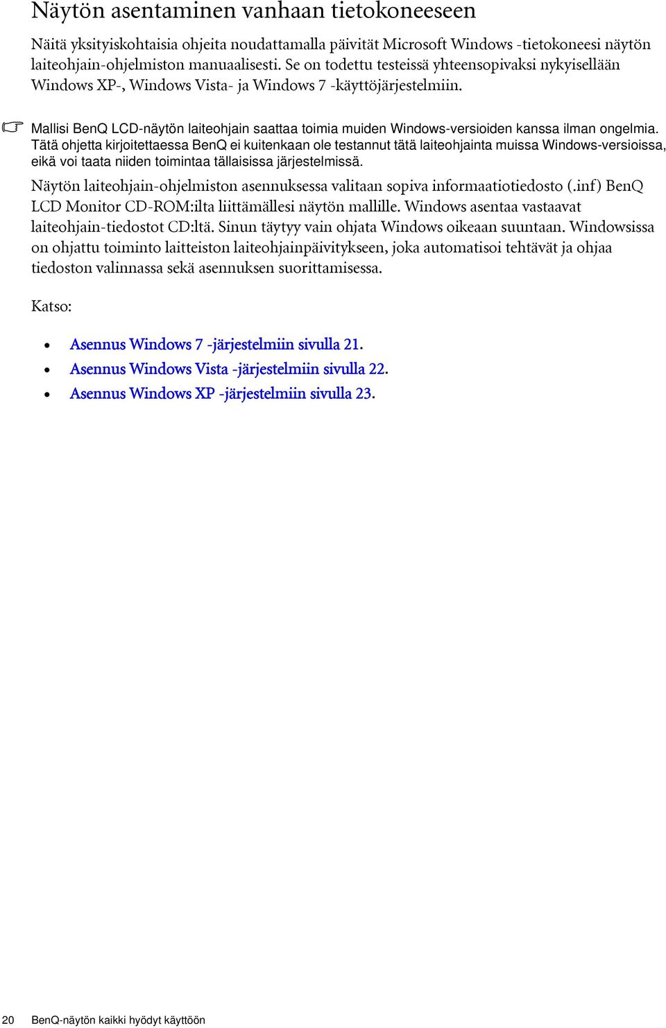 Mallisi BenQ LCD-näytön laiteohjain saattaa toimia muiden Windows-versioiden kanssa ilman ongelmia.