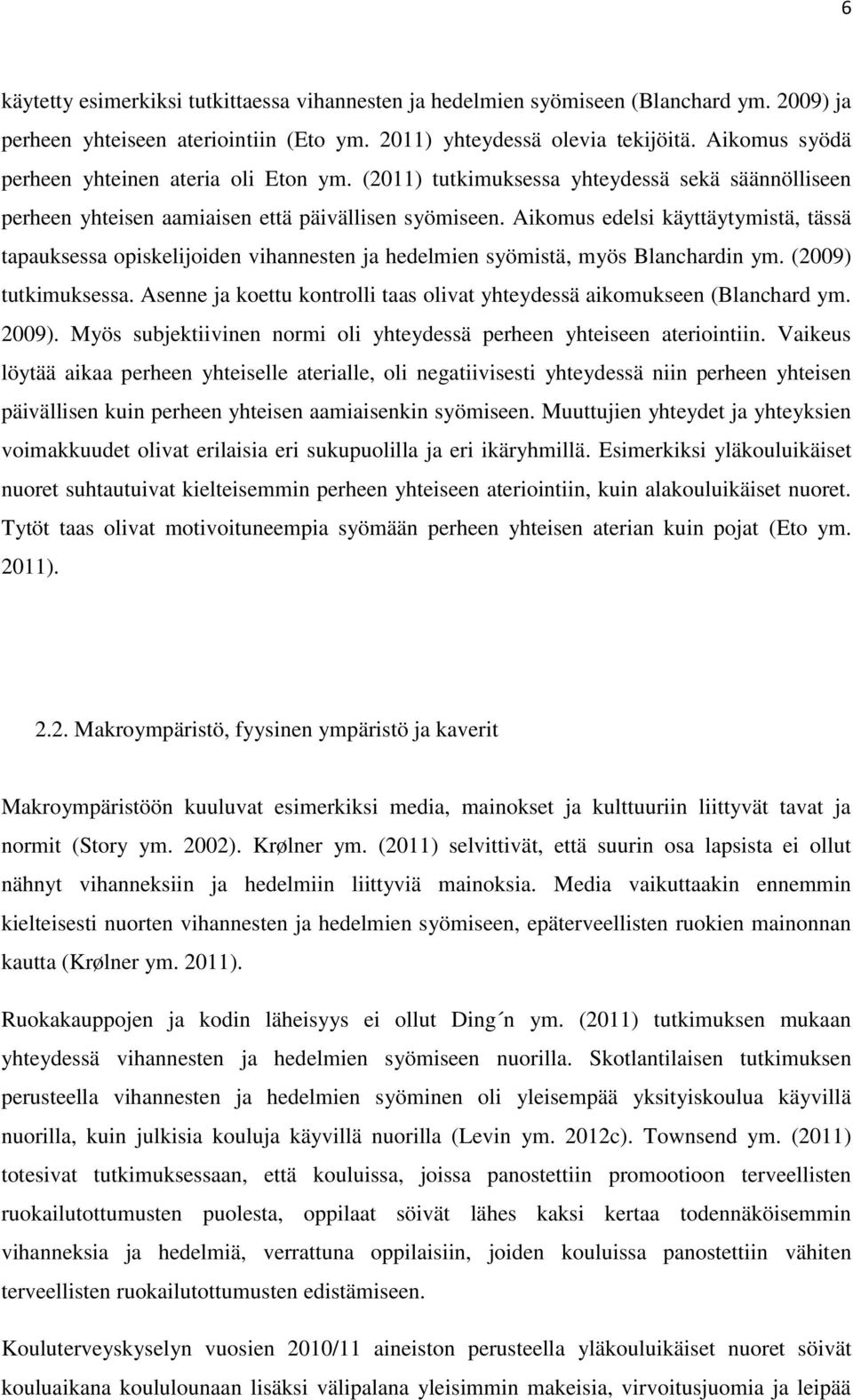 Aikomus edelsi käyttäytymistä, tässä tapauksessa opiskelijoiden vihannesten ja hedelmien syömistä, myös Blanchardin ym. (2009) tutkimuksessa.